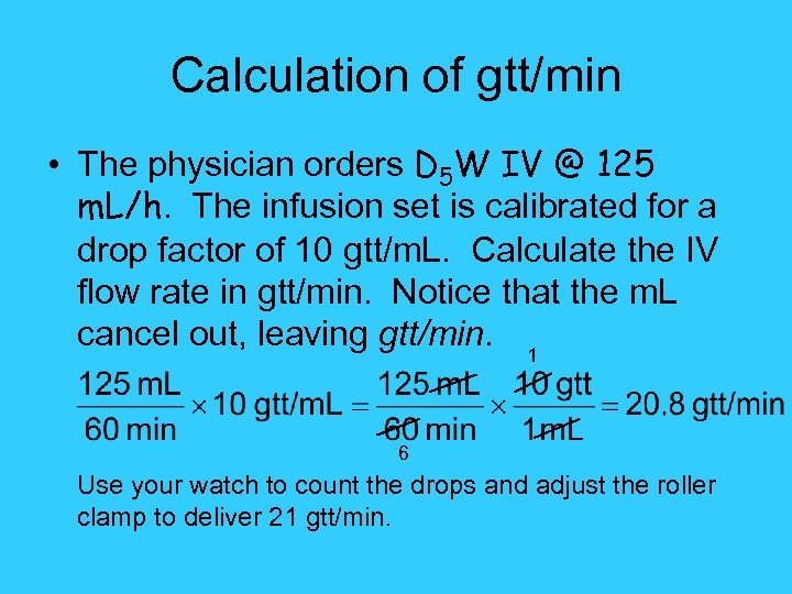 Calculation of gtt/min • The physician orders D 5 W IV @ 125 m.