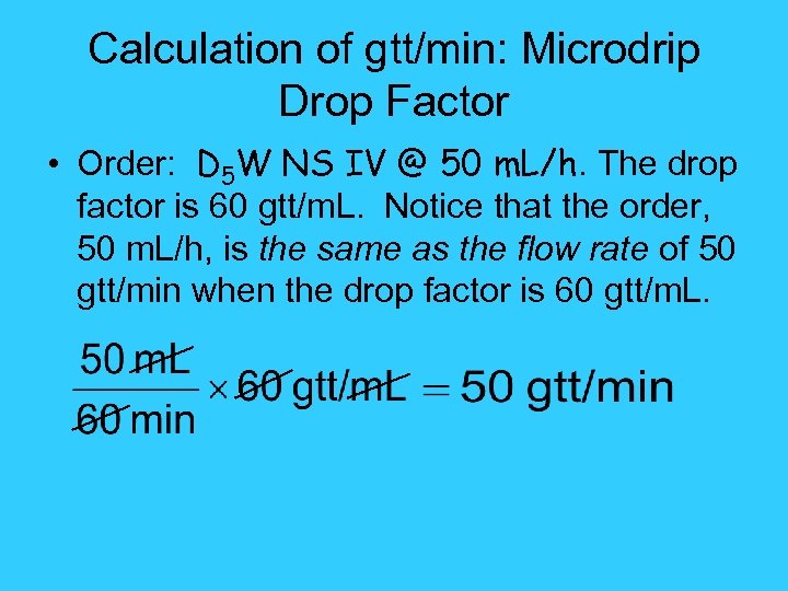 Calculation of gtt/min: Microdrip Drop Factor • Order: D 5 W NS IV @