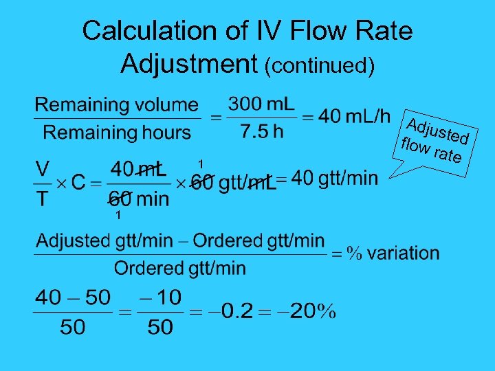 Calculation of IV Flow Rate Adjustment (continued) 1 1 Adju sted flow rate 