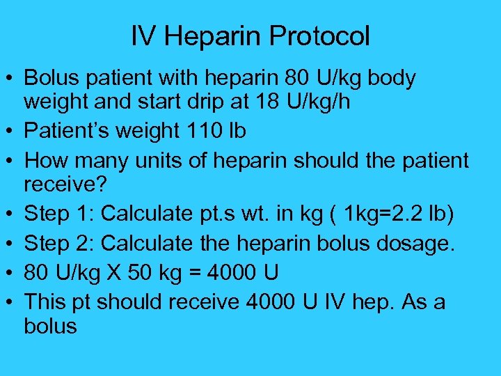 IV Heparin Protocol • Bolus patient with heparin 80 U/kg body weight and start