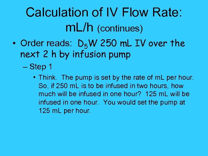 Calculation of IV Flow Rate: m. L/h (continues) • Order reads: D 5 W