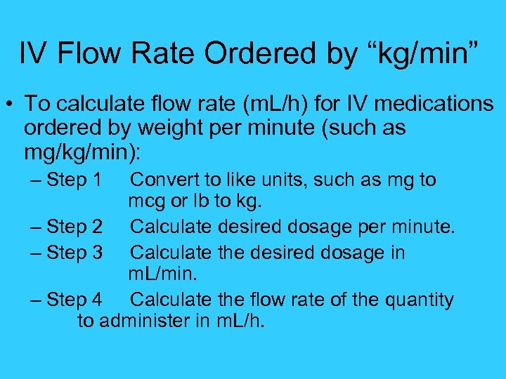 IV Flow Rate Ordered by “kg/min” • To calculate flow rate (m. L/h) for