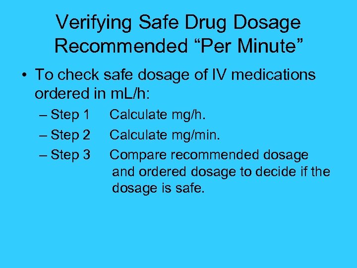 Verifying Safe Drug Dosage Recommended “Per Minute” • To check safe dosage of IV