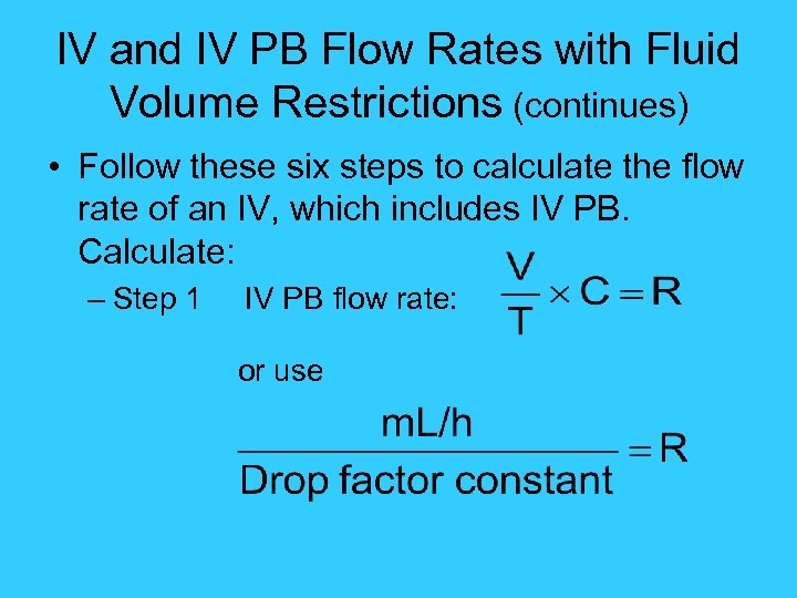 IV and IV PB Flow Rates with Fluid Volume Restrictions (continues) • Follow these