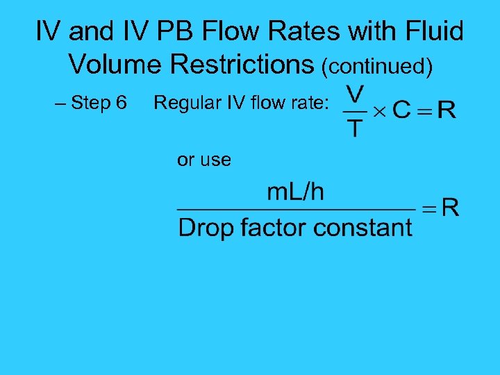 IV and IV PB Flow Rates with Fluid Volume Restrictions (continued) – Step 6