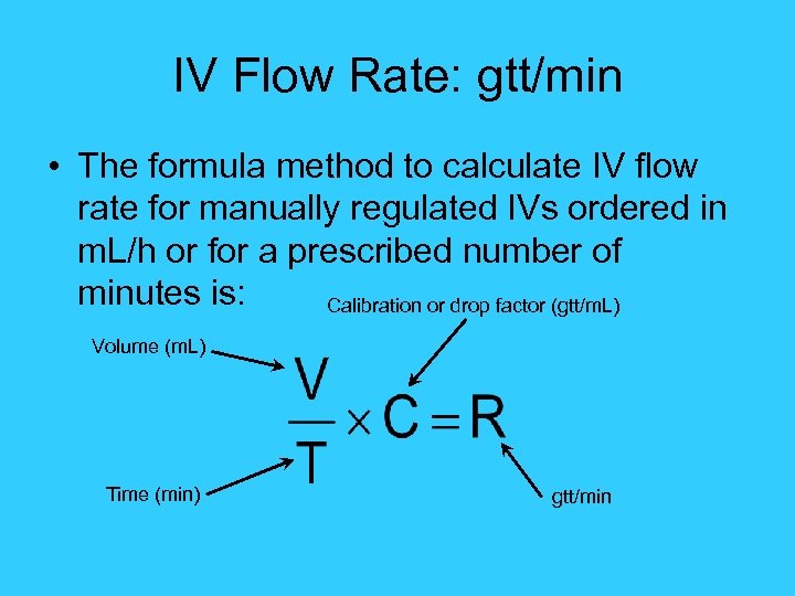 IV Flow Rate: gtt/min • The formula method to calculate IV flow rate for