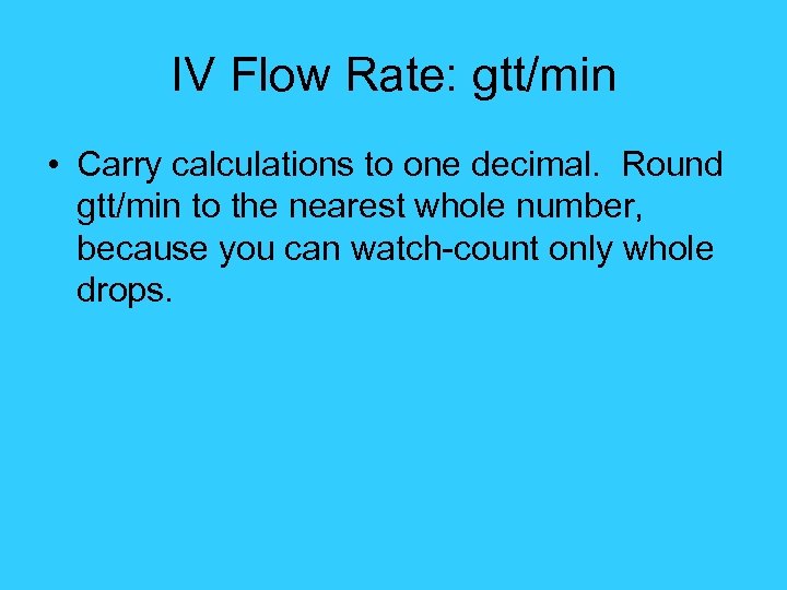 IV Flow Rate: gtt/min • Carry calculations to one decimal. Round gtt/min to the