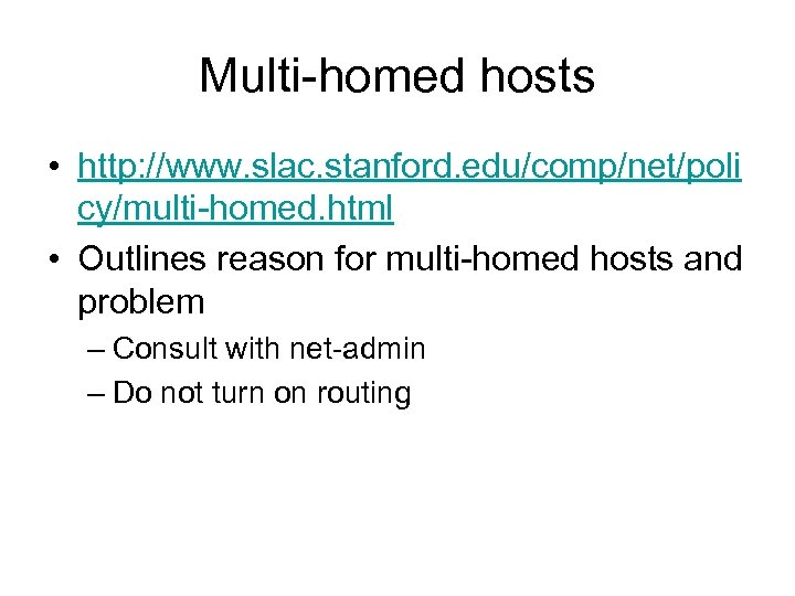 Multi-homed hosts • http: //www. slac. stanford. edu/comp/net/poli cy/multi-homed. html • Outlines reason for
