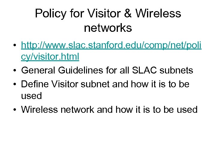 Policy for Visitor & Wireless networks • http: //www. slac. stanford. edu/comp/net/poli cy/visitor. html