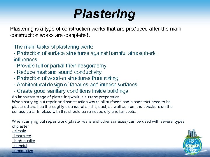 Plastering is a type of construction works that are produced after the main construction