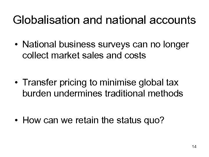 Globalisation and national accounts • National business surveys can no longer collect market sales