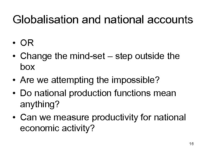 Globalisation and national accounts • OR • Change the mind-set – step outside the