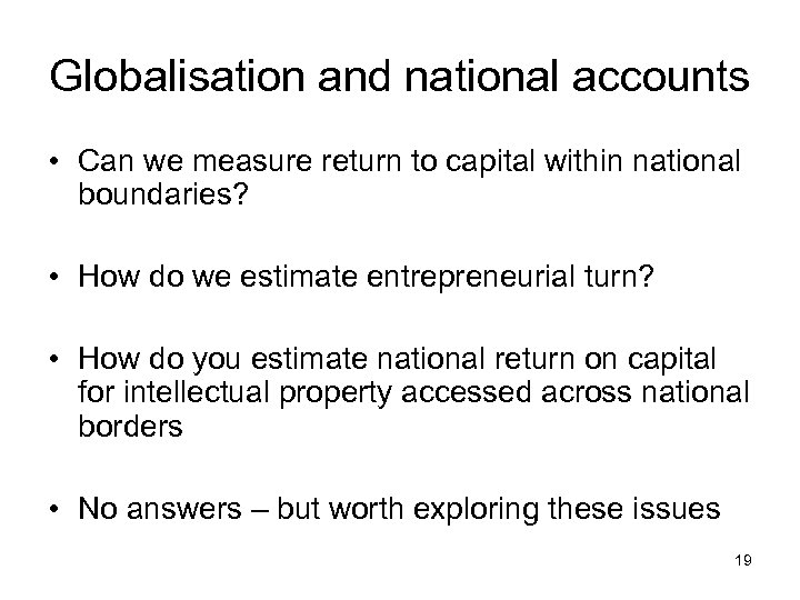 Globalisation and national accounts • Can we measure return to capital within national boundaries?