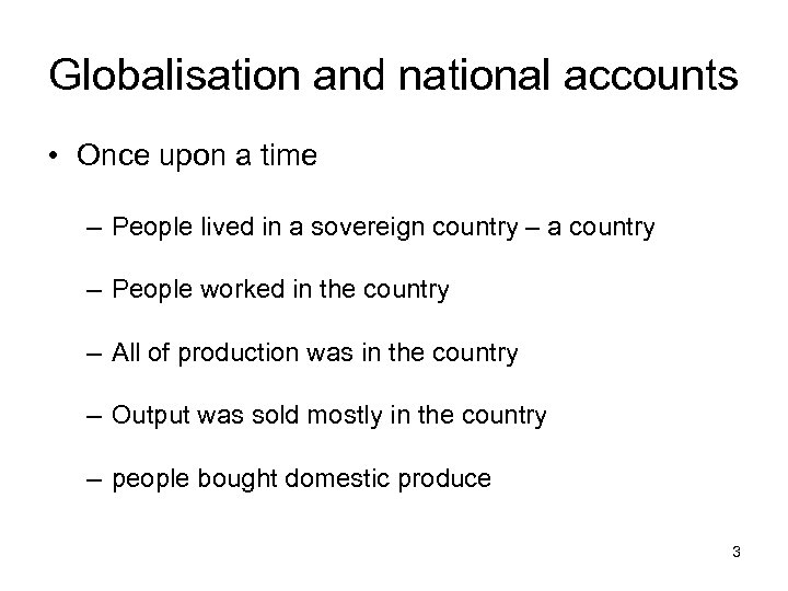 Globalisation and national accounts • Once upon a time – People lived in a