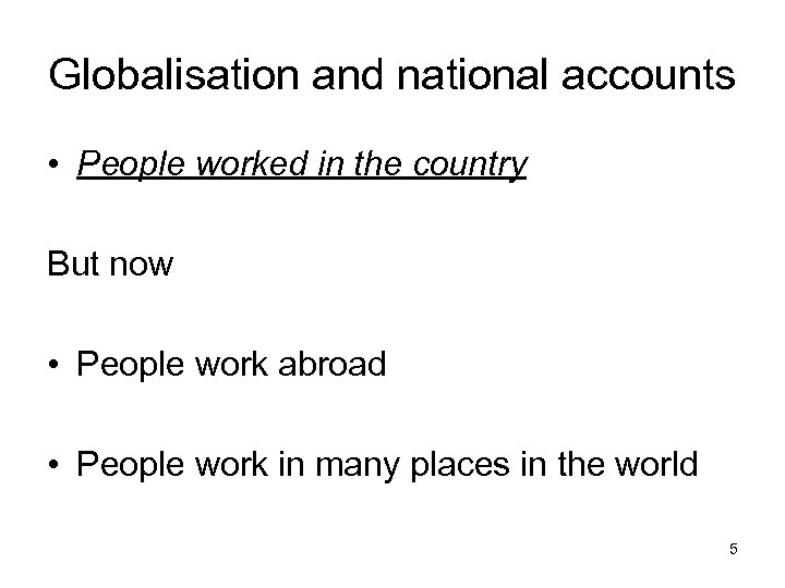 Globalisation and national accounts • People worked in the country But now • People