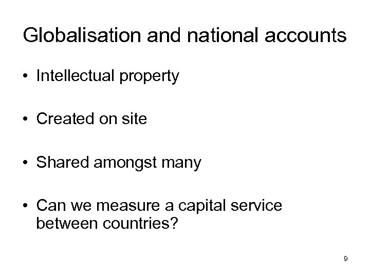 Globalisation and national accounts • Intellectual property • Created on site • Shared amongst