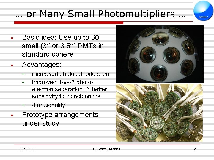 … or Many Small Photomultipliers … § § Basic idea: Use up to 30