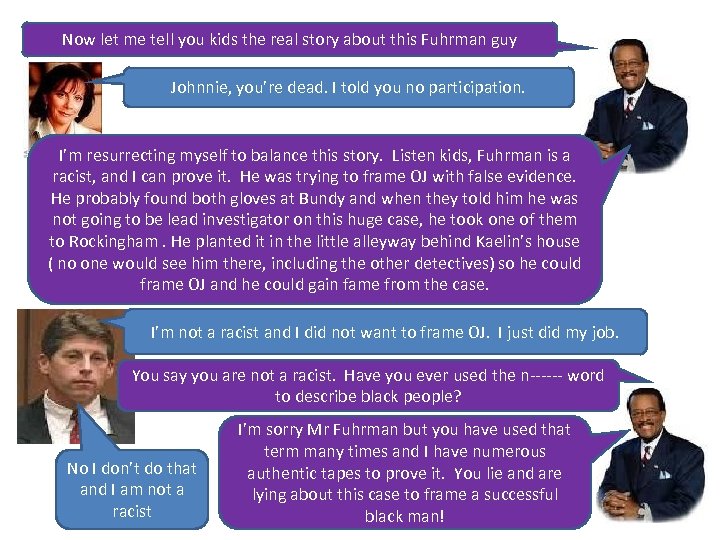 Now let me tell you kids the real story about this Fuhrman guy Johnnie,