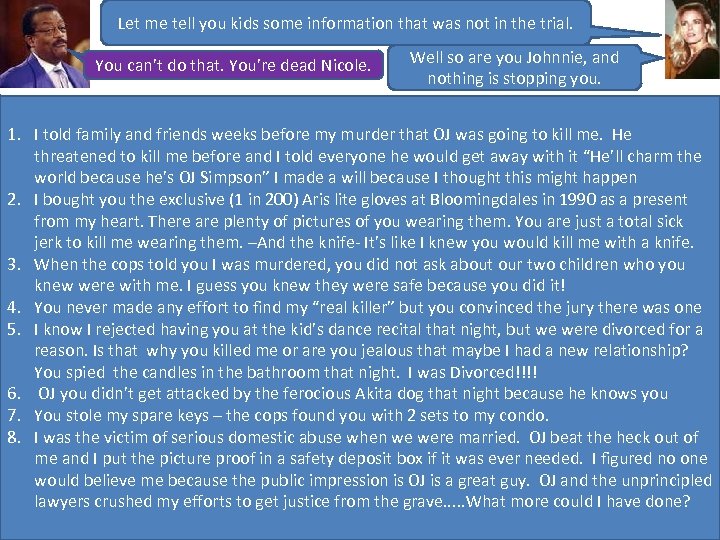 Let me tell you kids some information that was not in the trial. You