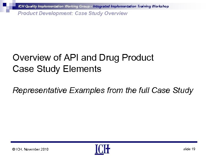 ICH Quality Implementation Working Group - Integrated Implementation Training Workshop Product Development: Case Study