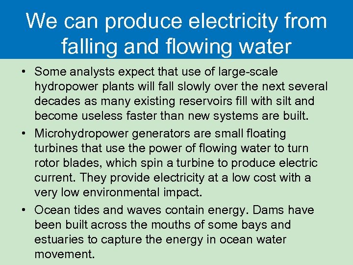 We can produce electricity from falling and flowing water • Some analysts expect that
