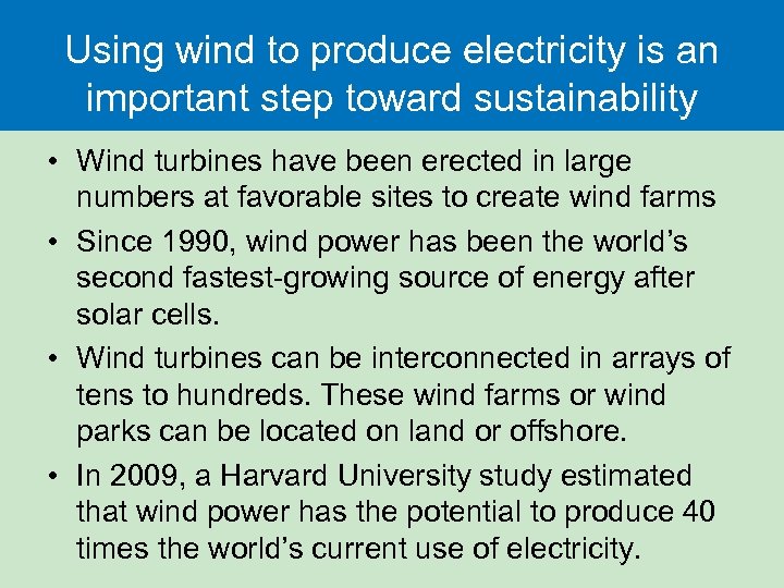 Using wind to produce electricity is an important step toward sustainability • Wind turbines
