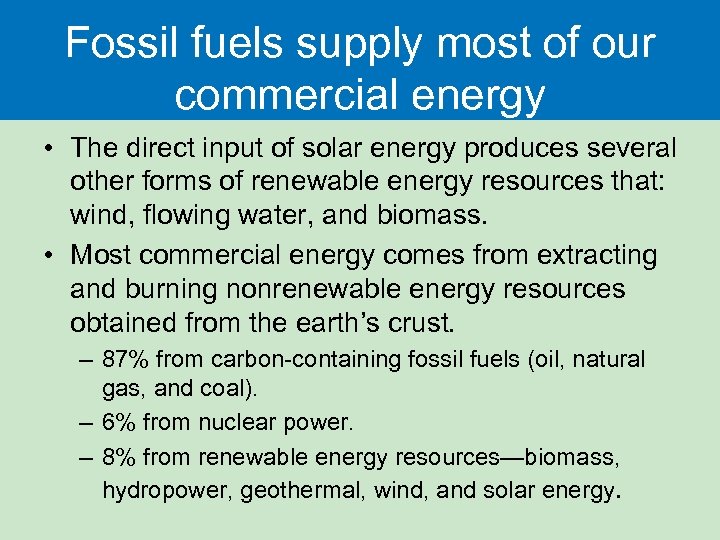 Fossil fuels supply most of our commercial energy • The direct input of solar