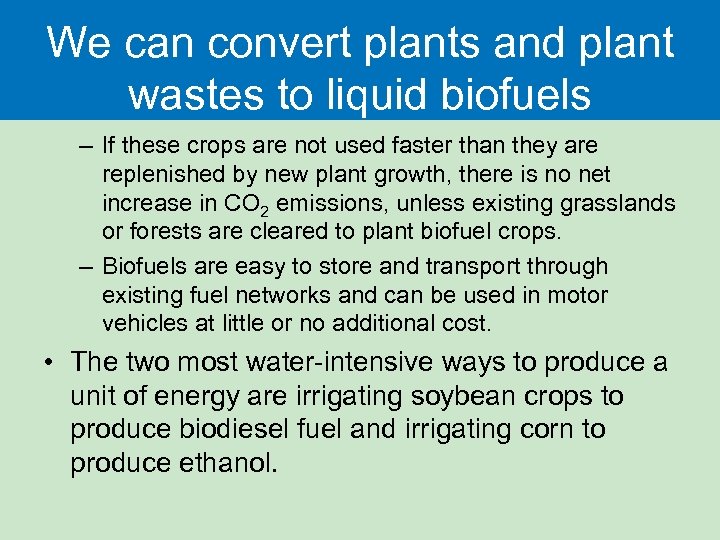 We can convert plants and plant wastes to liquid biofuels – If these crops