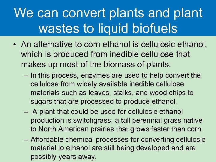 We can convert plants and plant wastes to liquid biofuels • An alternative to