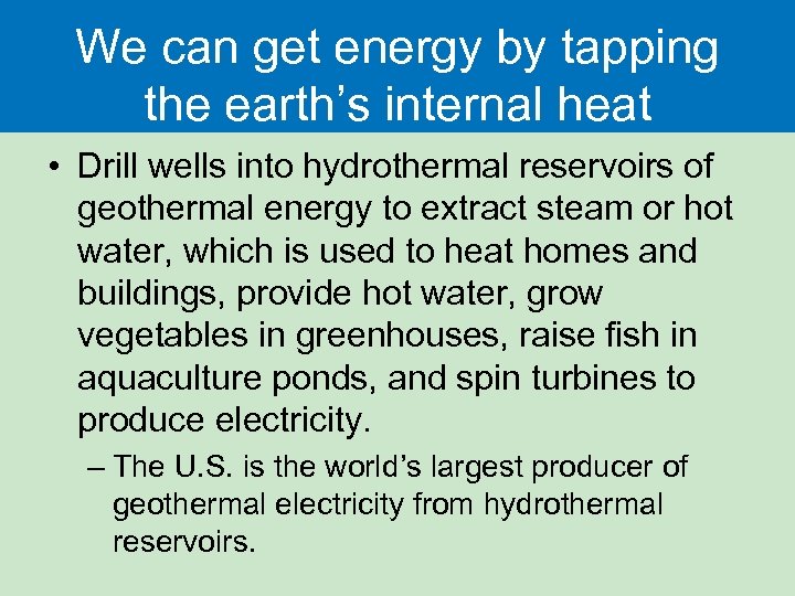 We can get energy by tapping the earth’s internal heat • Drill wells into