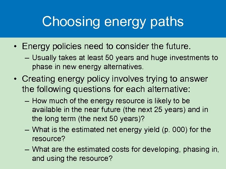 Choosing energy paths • Energy policies need to consider the future. – Usually takes