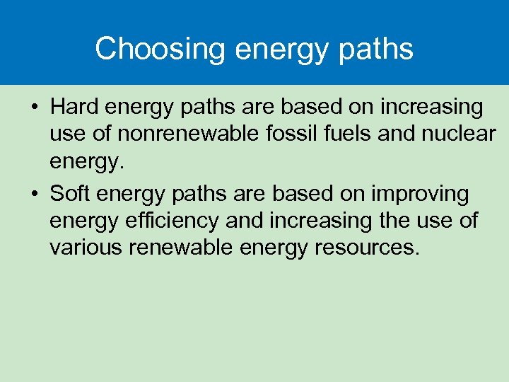 Choosing energy paths • Hard energy paths are based on increasing use of nonrenewable