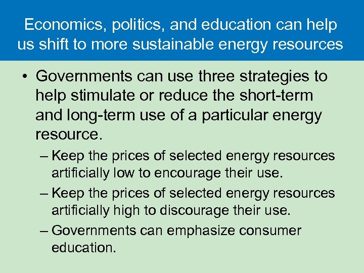 Economics, politics, and education can help us shift to more sustainable energy resources •