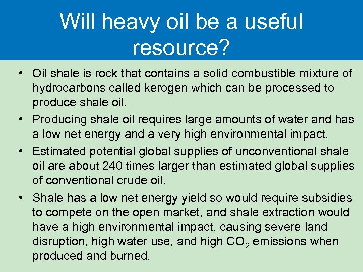 Will heavy oil be a useful resource? • Oil shale is rock that contains