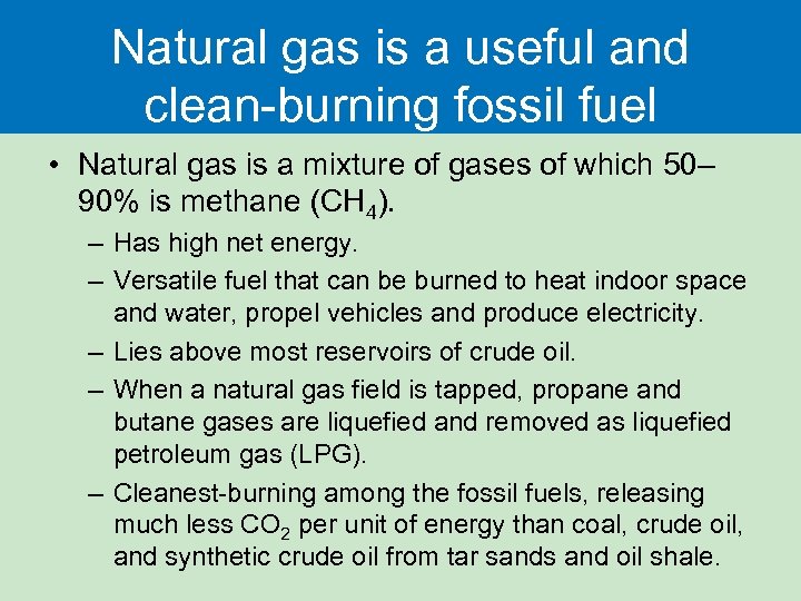 Natural gas is a useful and clean-burning fossil fuel • Natural gas is a