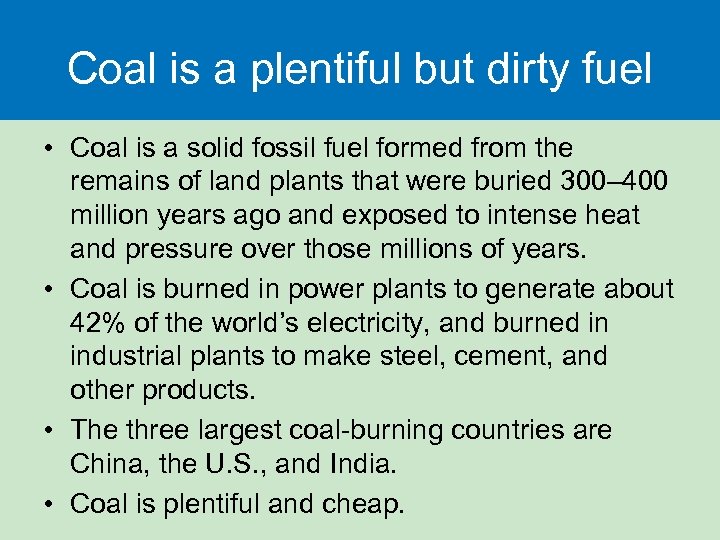 Coal is a plentiful but dirty fuel • Coal is a solid fossil fuel