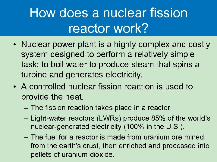 How does a nuclear fission reactor work? • Nuclear power plant is a highly