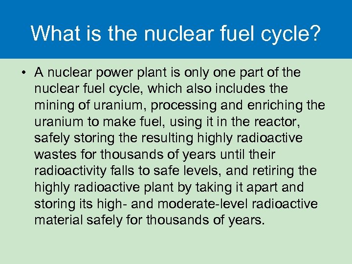 What is the nuclear fuel cycle? • A nuclear power plant is only one