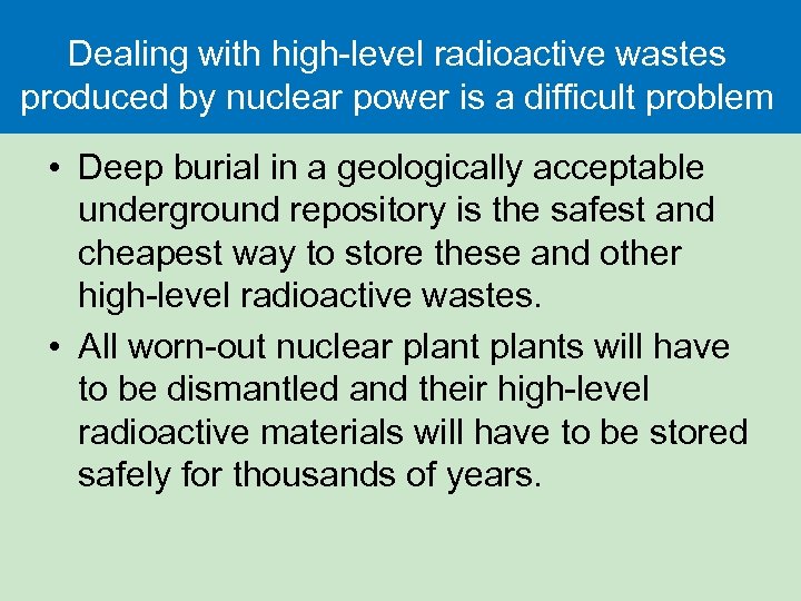 Dealing with high-level radioactive wastes produced by nuclear power is a difficult problem •