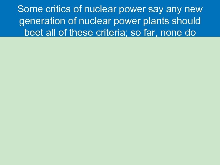 Some critics of nuclear power say any new generation of nuclear power plants should