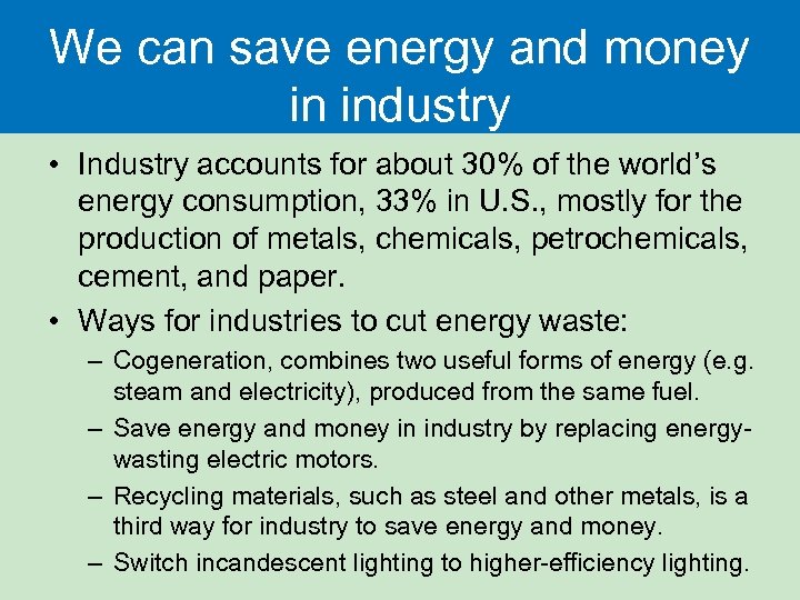 We can save energy and money in industry • Industry accounts for about 30%