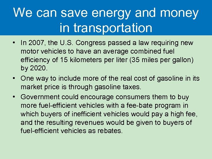 We can save energy and money in transportation • In 2007, the U. S.