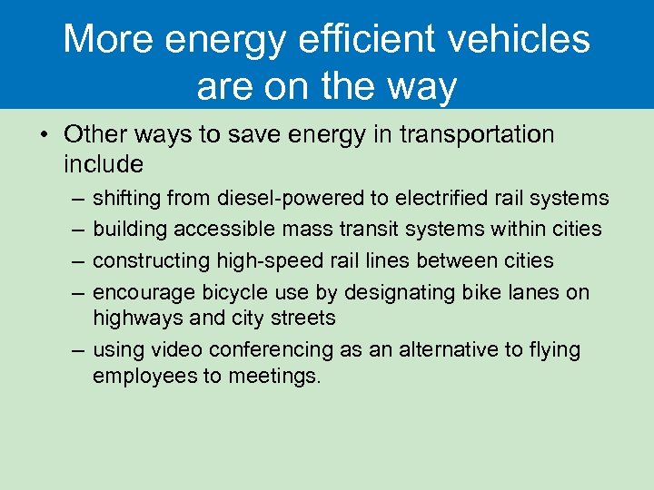 More energy efficient vehicles are on the way • Other ways to save energy