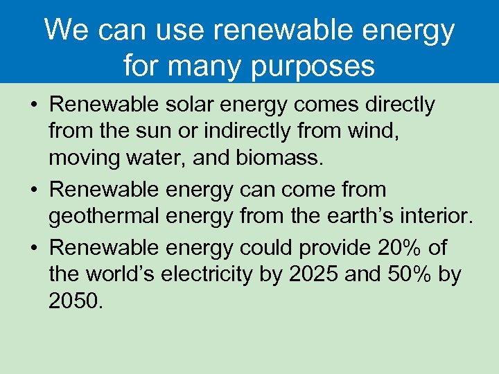 We can use renewable energy for many purposes • Renewable solar energy comes directly