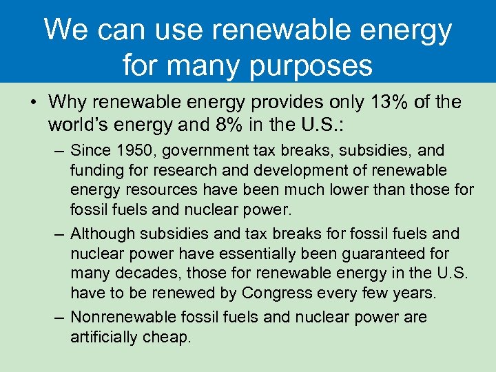 We can use renewable energy for many purposes • Why renewable energy provides only
