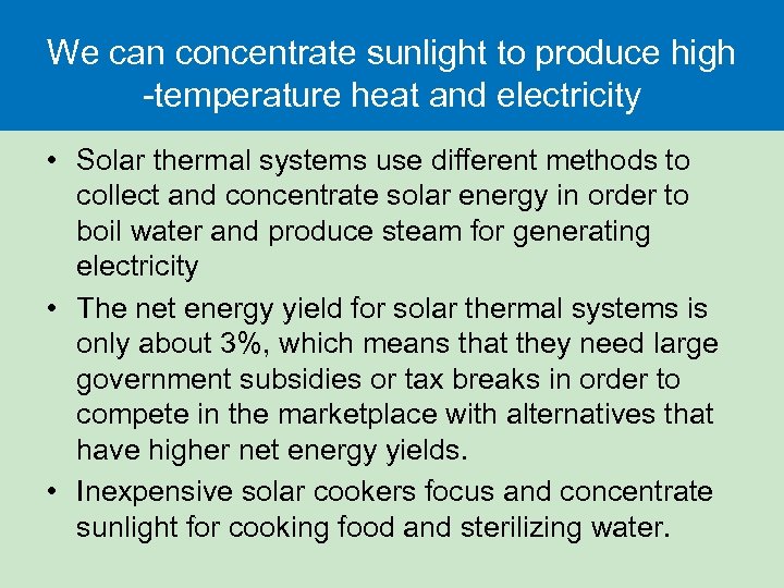 We can concentrate sunlight to produce high -temperature heat and electricity • Solar thermal
