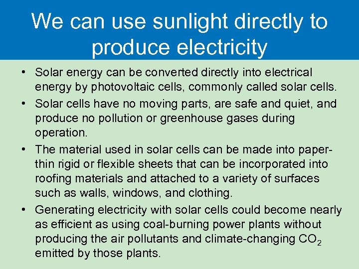 We can use sunlight directly to produce electricity • Solar energy can be converted