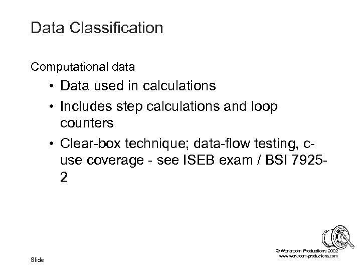 Data Classification Computational data • Data used in calculations • Includes step calculations and