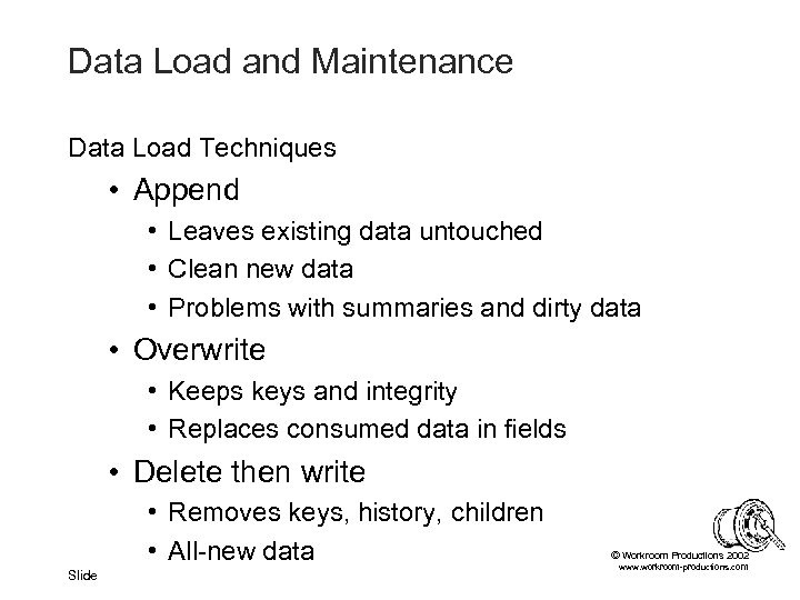 Data Load and Maintenance Data Load Techniques • Append • Leaves existing data untouched