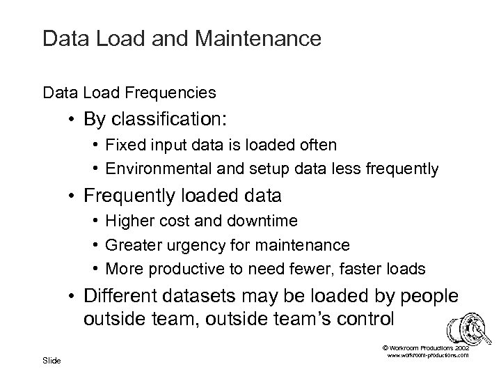 Data Load and Maintenance Data Load Frequencies • By classification: • Fixed input data